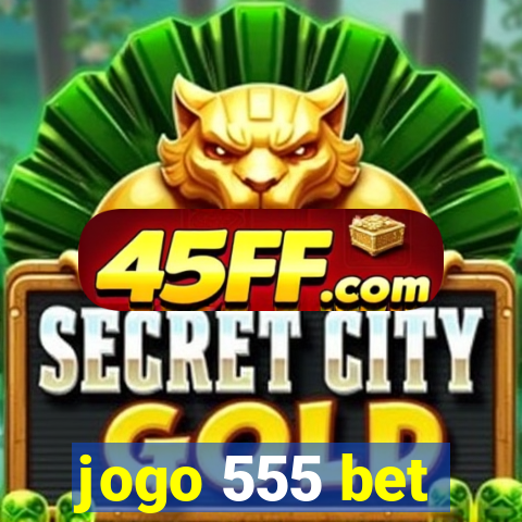 jogo 555 bet